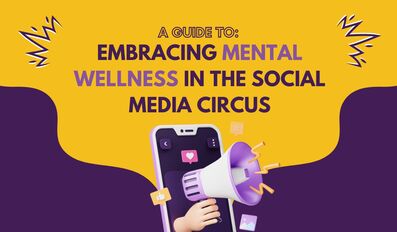 Tips to embracing mental wellness in the social media circus